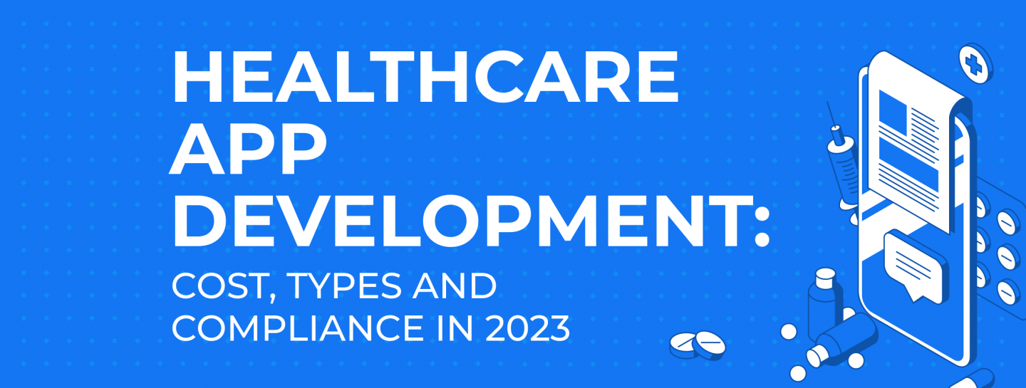 Healthcare App Development: Cost, Types and Compliance in 2023